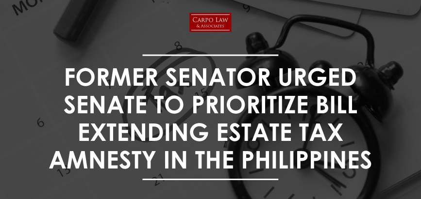 Former Senator Ralph Recto urged the Senate to prioritize passing the bill extending estate tax amnesty.