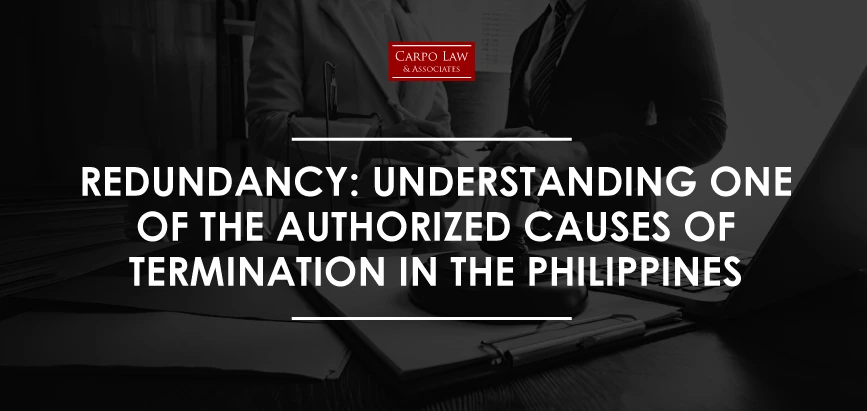 Redundancy: An Authorized Cause of Termination Redundancy: Understanding One of the Authorized Causes of Termination in the Philippines